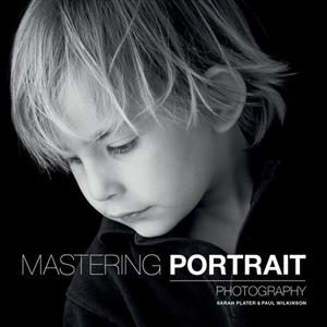 Mastering Portrait Photography - Paul Wilkinson & Sarah Plater