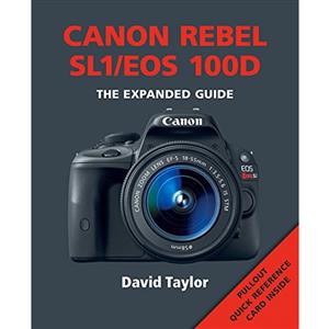 Canon Rebel SL1/EOS 100D The Expanded Guide - David Taylor