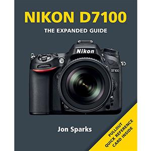 Nikon D7100 The Expanded Guide - Jon Sparks