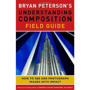 Understanding Composition Field Guide - Bryan Peterson