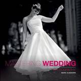 Mastering Wedding Photography - Mark Cleghorn