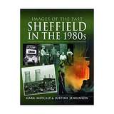 Images of the Past: Sheffield in the 1980's | Mark Metcalf and Justine Jenkinson